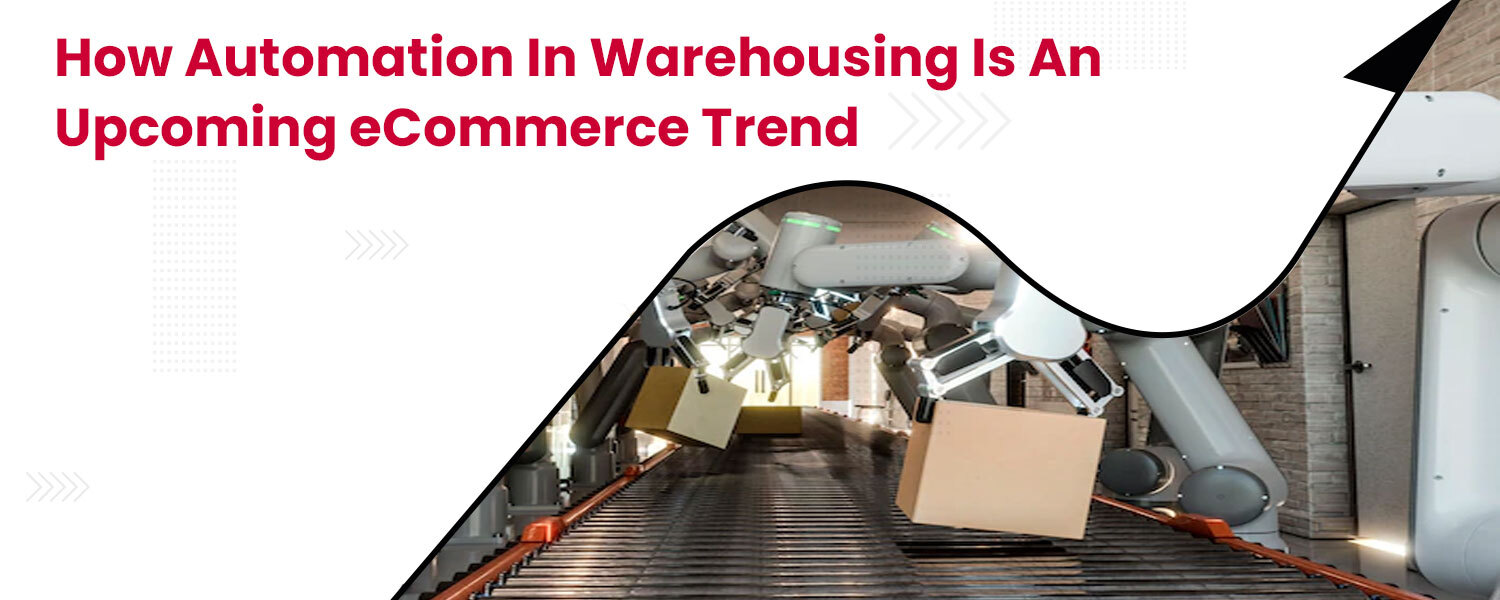 How Automation in Warehousing is an upcoming ecommerce trend