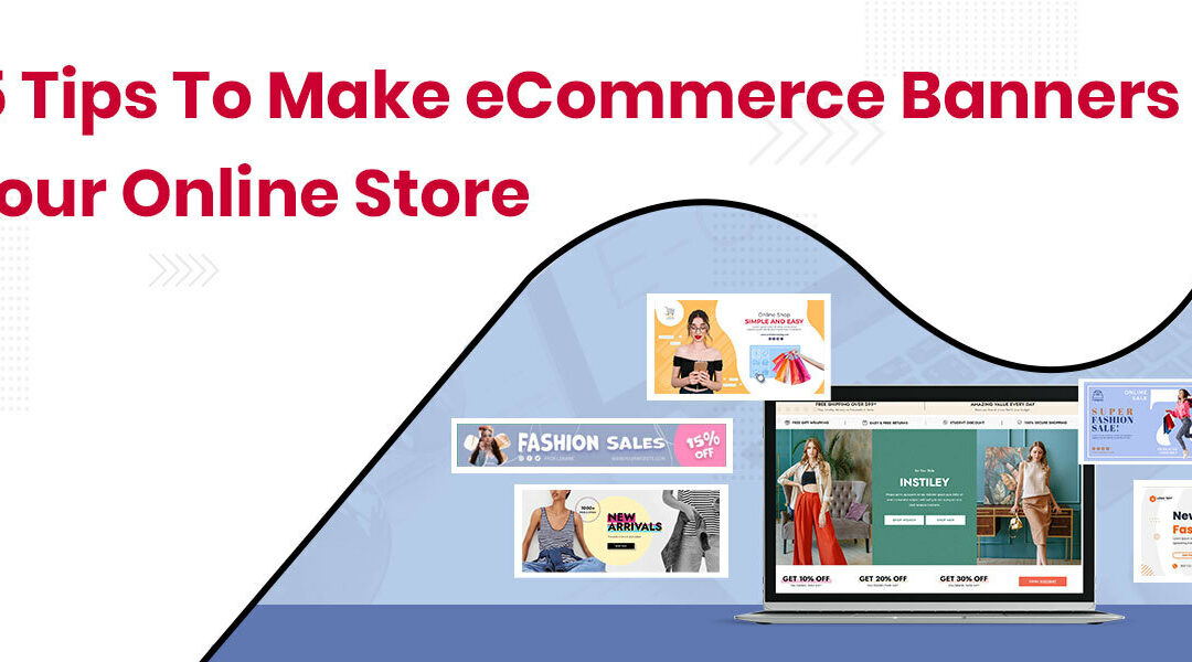 Top 5 Tips to Make eCommerce Banners for Your Online Store