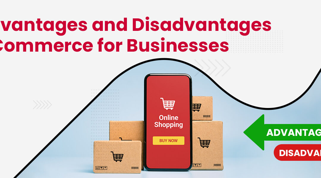 11 Advantages and Disadvantages of eCommerce for Businesses