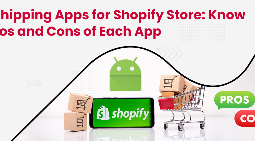 Best Shipping Apps for Shopify Store: Know the Pros and Cons of Each App