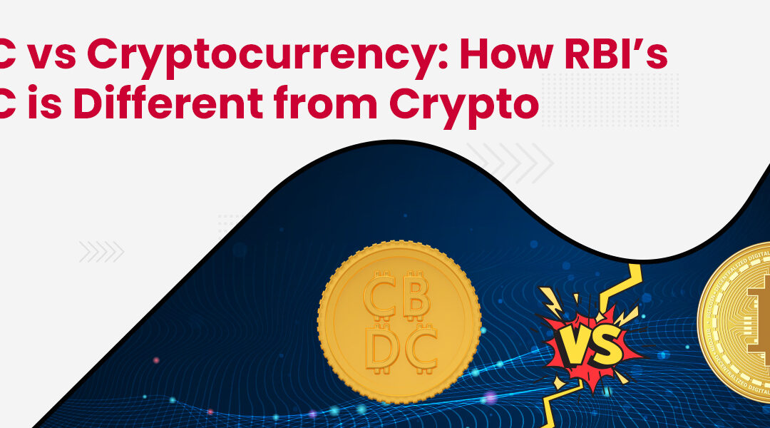 CBDC Vs. Cryptocurrency: How RBI’s CBDC is Different from Crypto