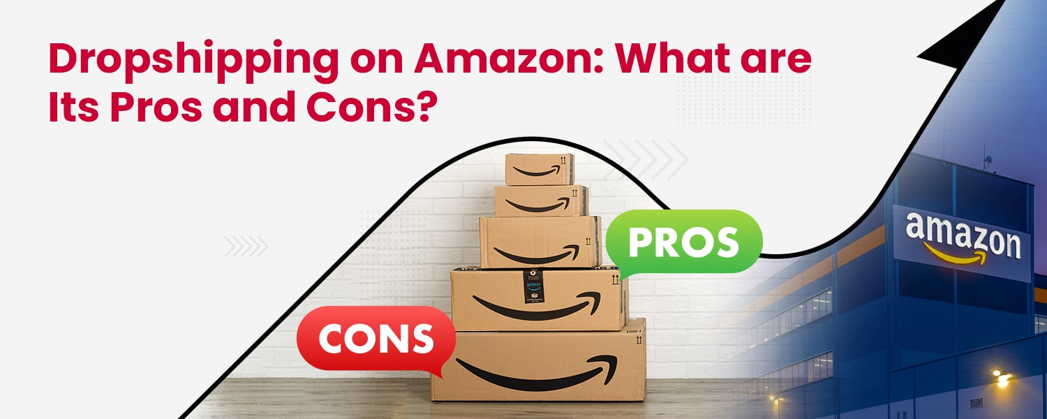 Dropshipping on Amazon What are Its Pros and Cons