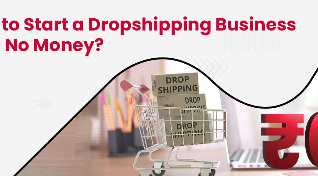 How to Start a Dropshipping Business With No Money