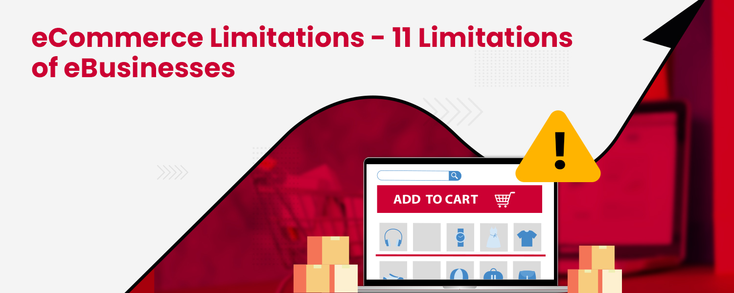 eCommerce Limitations - 11 Limitations of eBusinesses