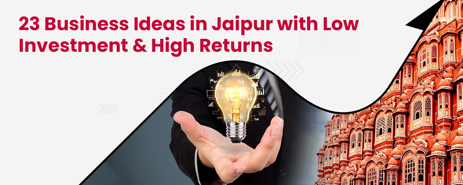 23 Business Ideas in Jaipur with Low Investment & High Returns