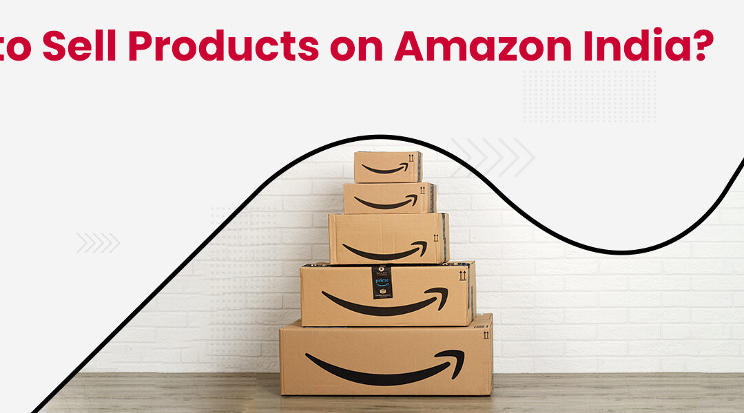 How to Sell Products on Amazon India?