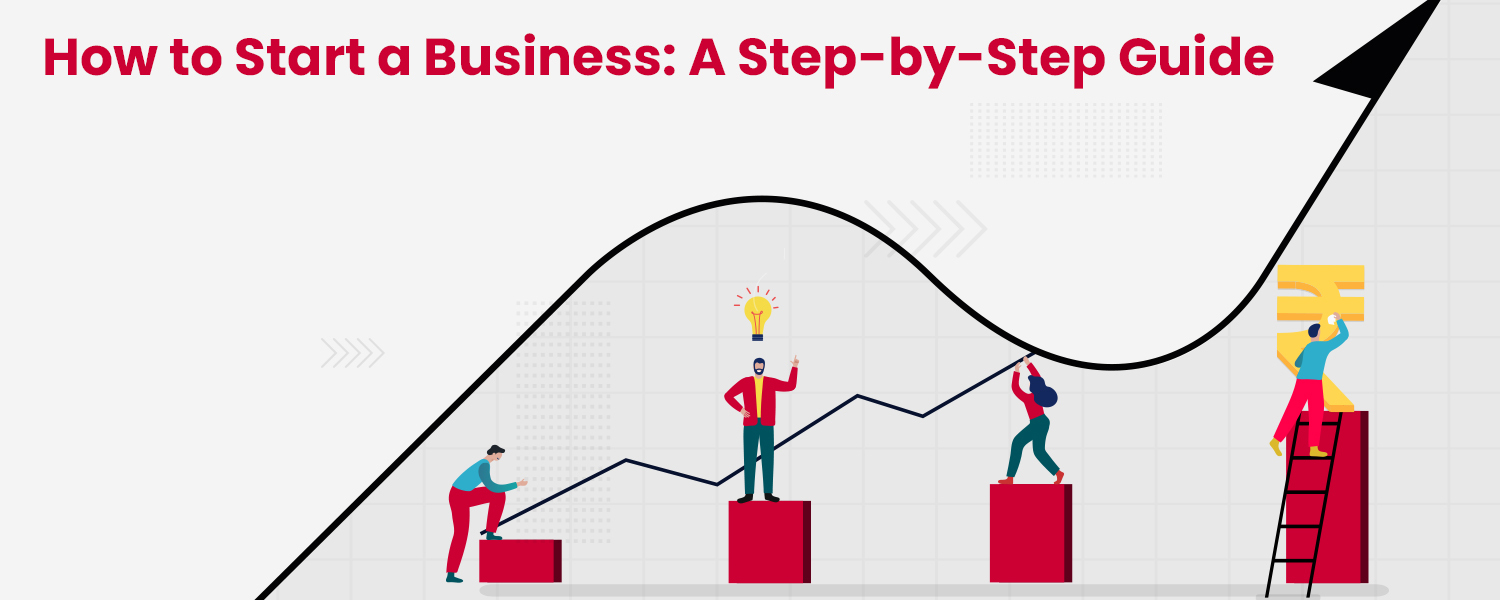 How to Start a Business A Step-by-Step Guide