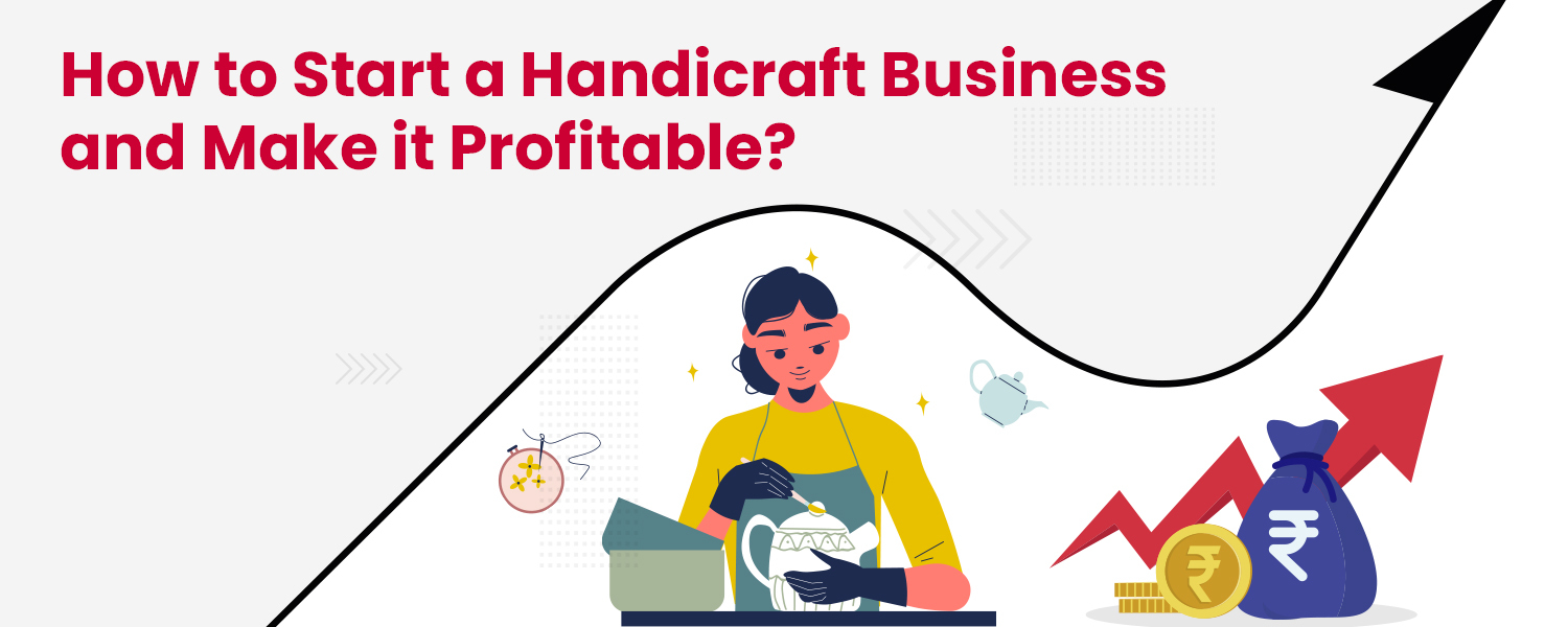 How to Start a Handicraft Business and Make it Profitable