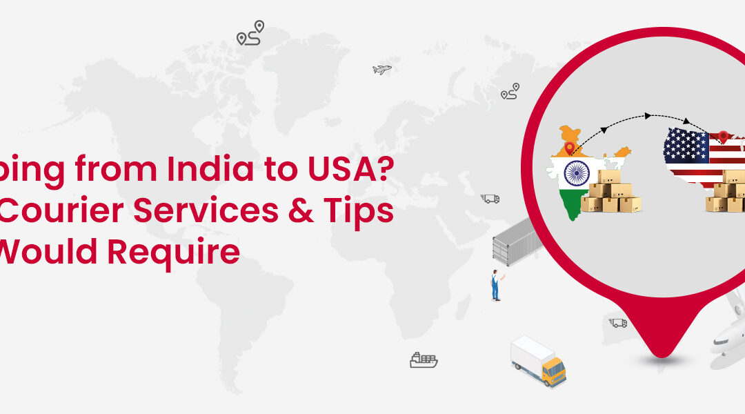 Shipping from India to USA? Best Courier Services & Tips You Would Require