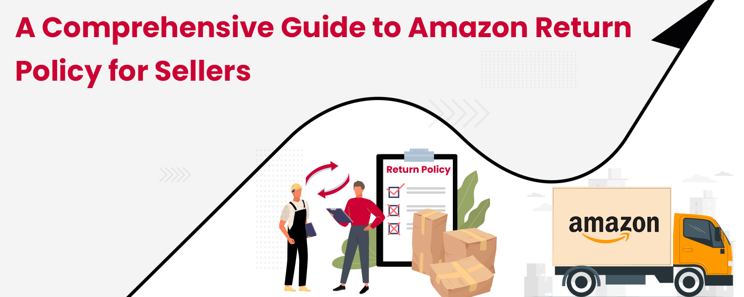 A Comprehensive Guide to Amazon Return policy for sellers