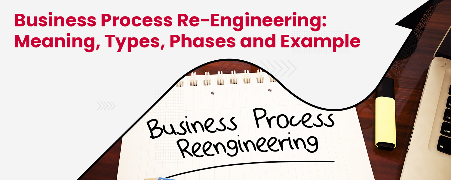 Business Process Re-Engineering: Meaning, Types, Phases & Example