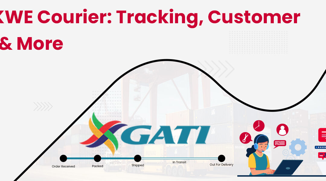 Gati KWE Courier Tracking, Customer Care and Everything You Need to Know