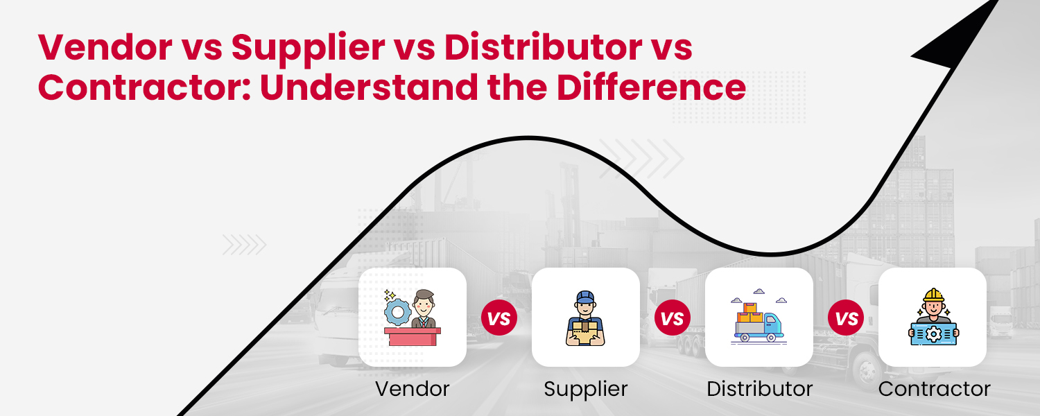 Vendor vs Supplier vs Distributor vs Contractor: Understand the Difference