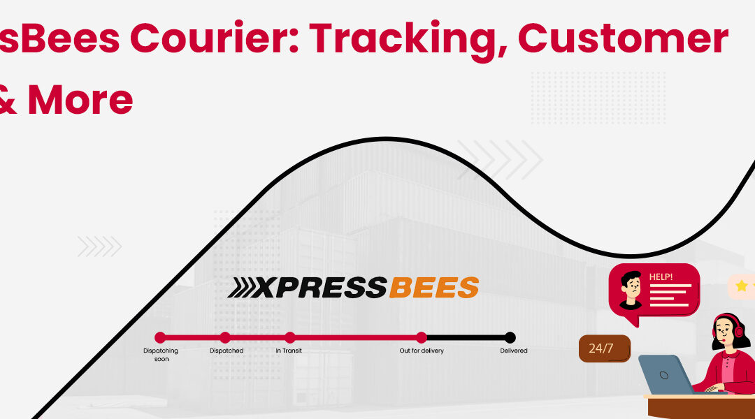 XpressBees Courier Tracking, Customer Care & Everything You Need to Know