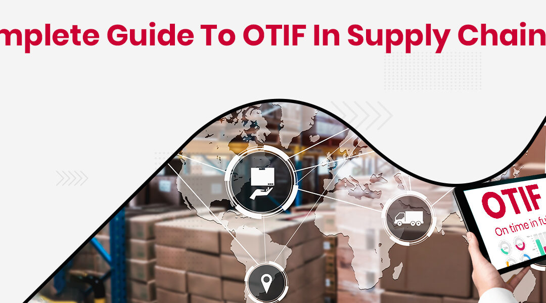 OTIF in Supply Chain: Meaning, Full-Form and Calculation of OTIF in Logistics