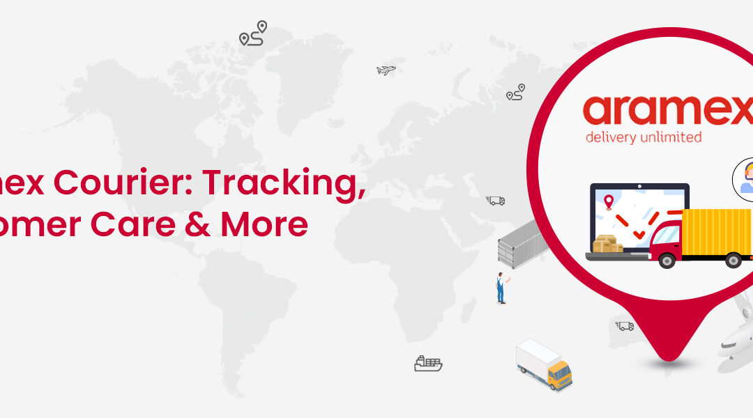 Aramex Courier Tracking, Customer Care and Everything You Need to Know