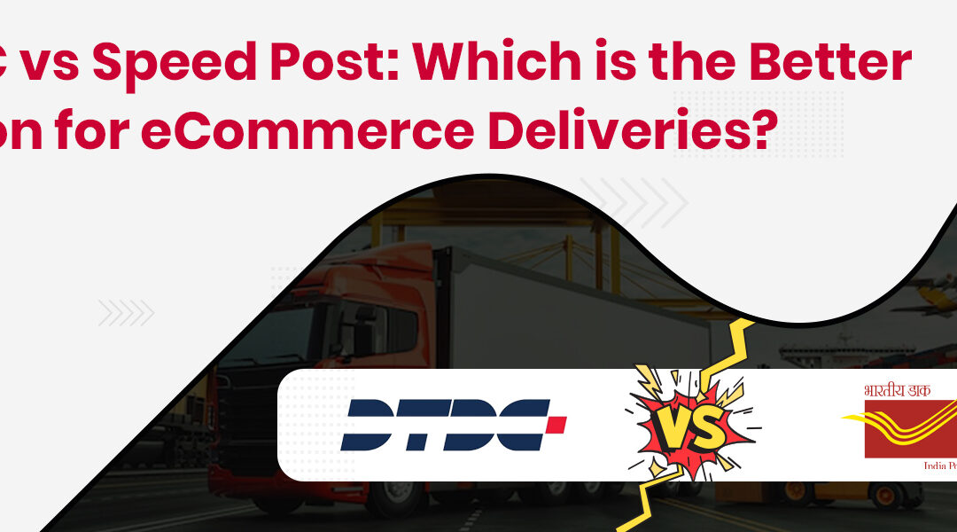 DTDC vs Speed Post: Which is Better for eCommerce Deliveries?