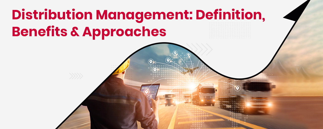Distribution Management Definition, Benefits & Approaches