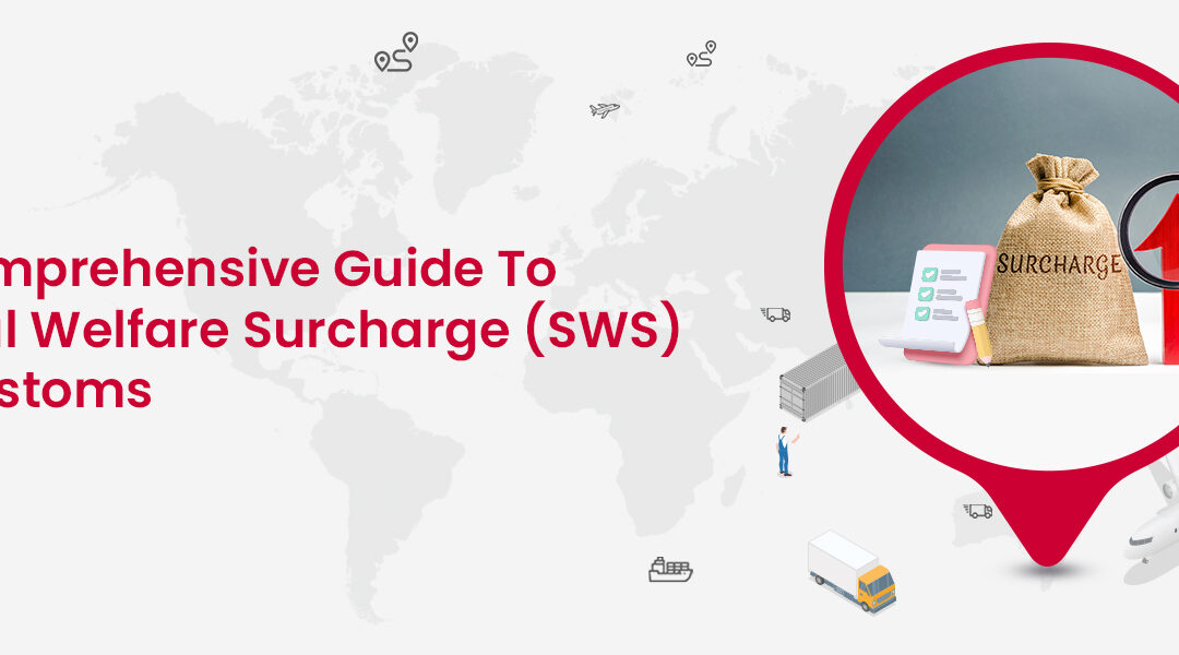 Social Welfare Surcharge (SWS) in Customs – A Comprehensive Guide