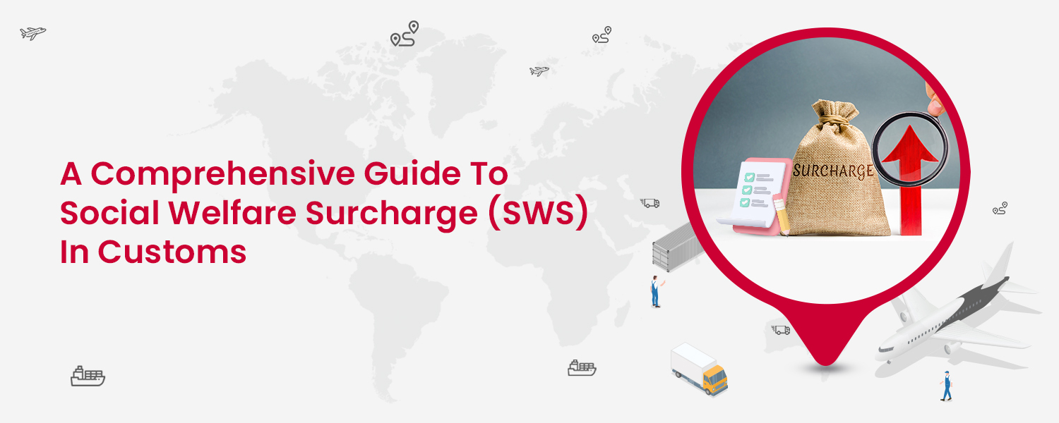 A Comprehensive Guide to Social Welfare Surcharge (SWS) in Customs