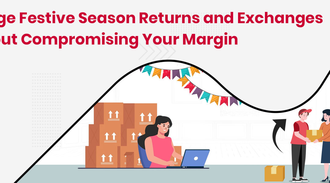 Maximising Profits: A Tactical Guide to Managing Returns and Exchanges During the High-Octane Festive Season Sales