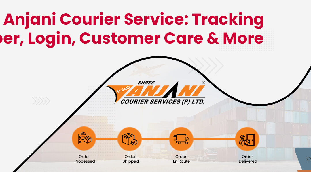Shree Anjani Courier Service Tracking Number, Contact Number, Login and More