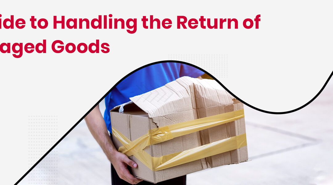 How to Deal with the Return of Damaged Goods?