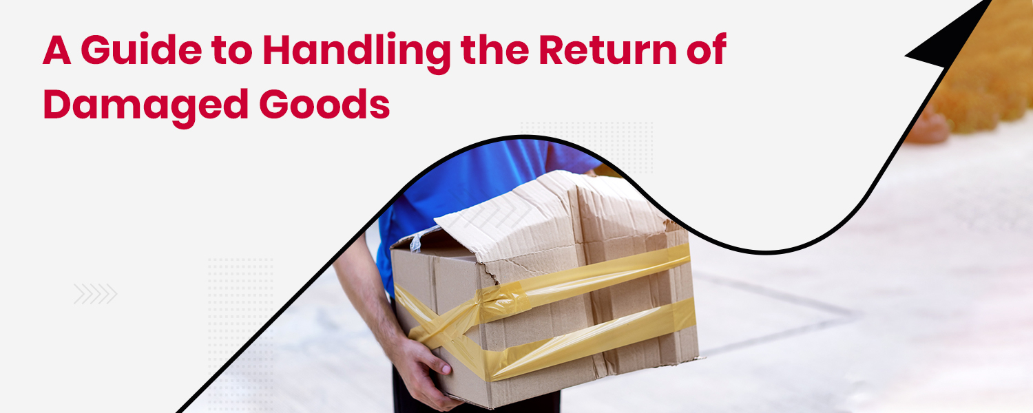 A Guide to Handling the Return of Damaged Goods