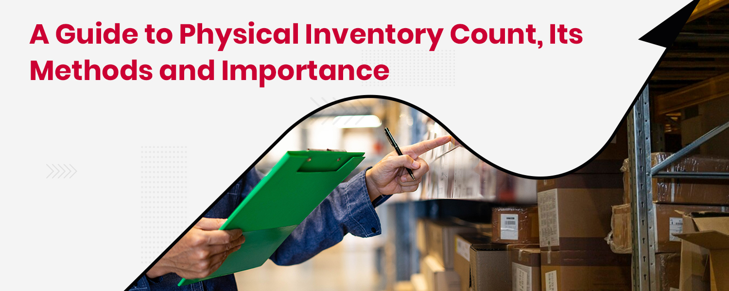 A Guide to Physical Inventory Count, Its Methods and Importance