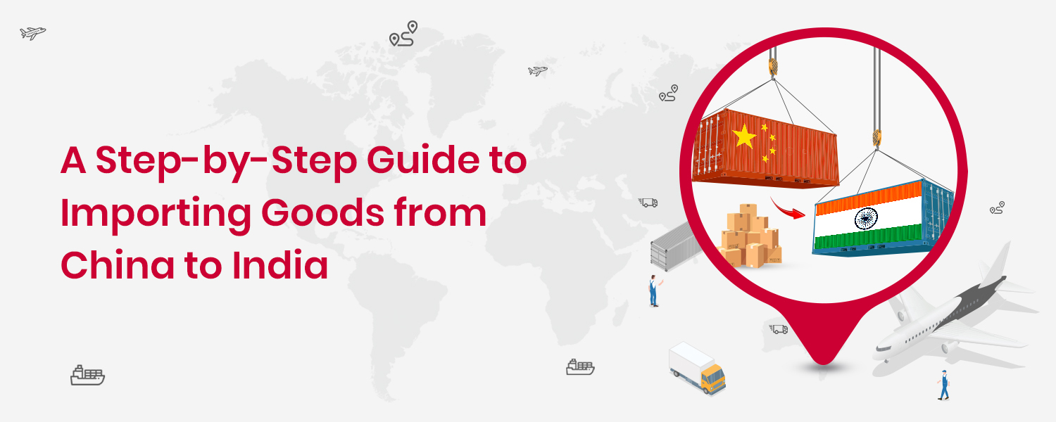 A Step-by-Step Guide to Importing Goods from China to India
