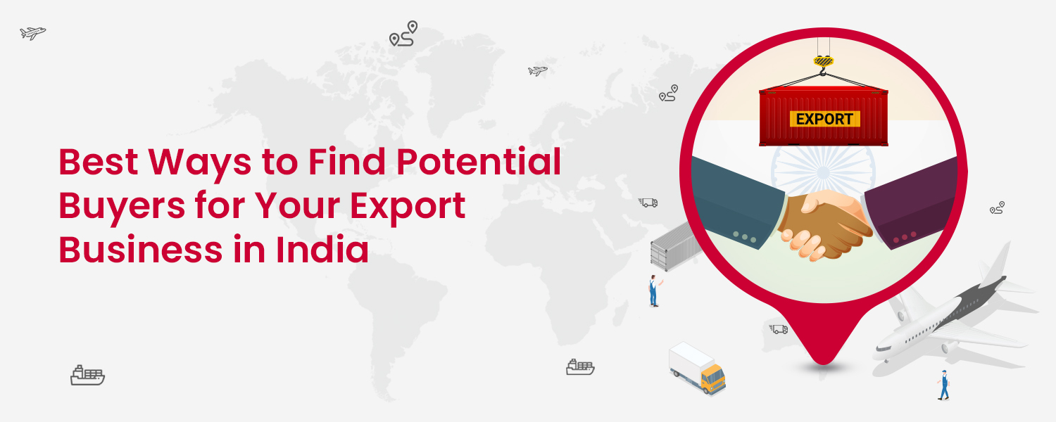 Best Ways to Find Potential Buyers for Your Export Business in India