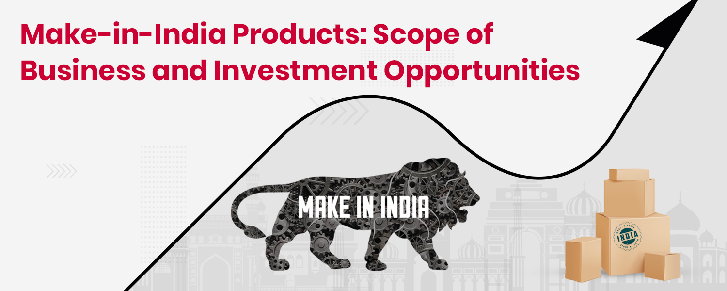 Make-in-India Products Scope of Business and Investment Opportunities
