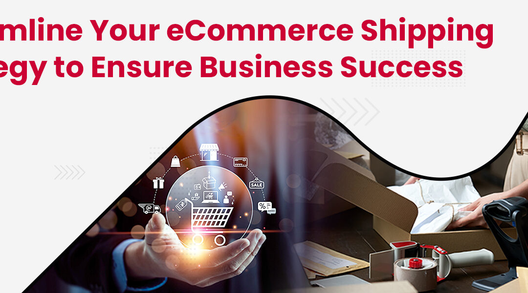 How to Streamline eCommerce Shipping Strategy?