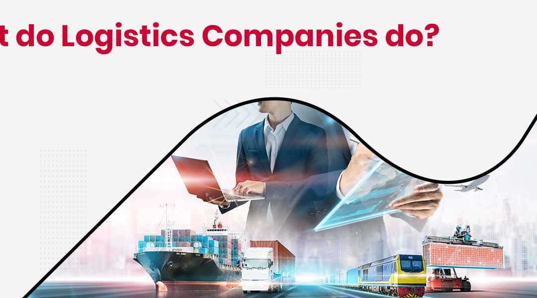 What is a Logistics Company and What do they do?