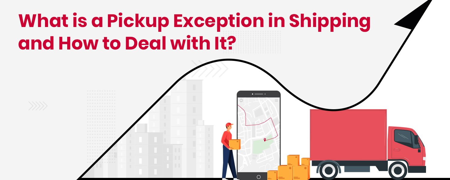 What is a Pickup Exception in Shipping and How to Deal with It