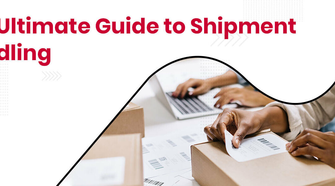 Shipment Handling: The Ultimate Guide