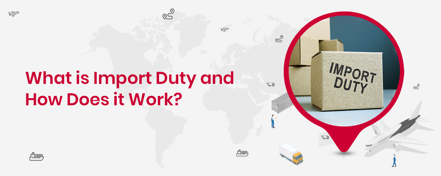 What is Import Duty and How Does it Work