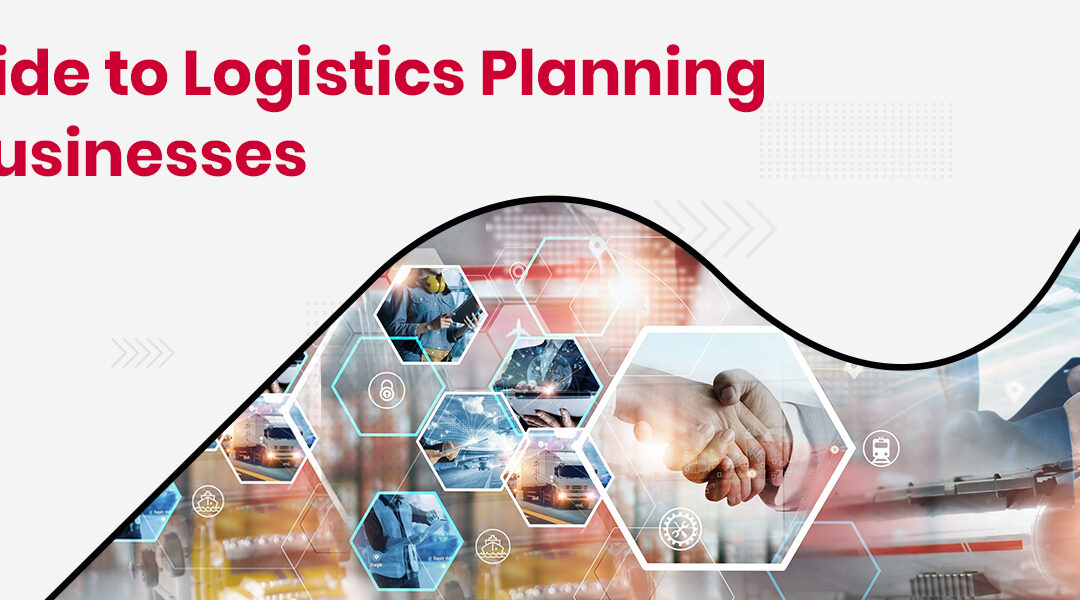 Logistics Planning: Meaning, Steps, Types and Importance
