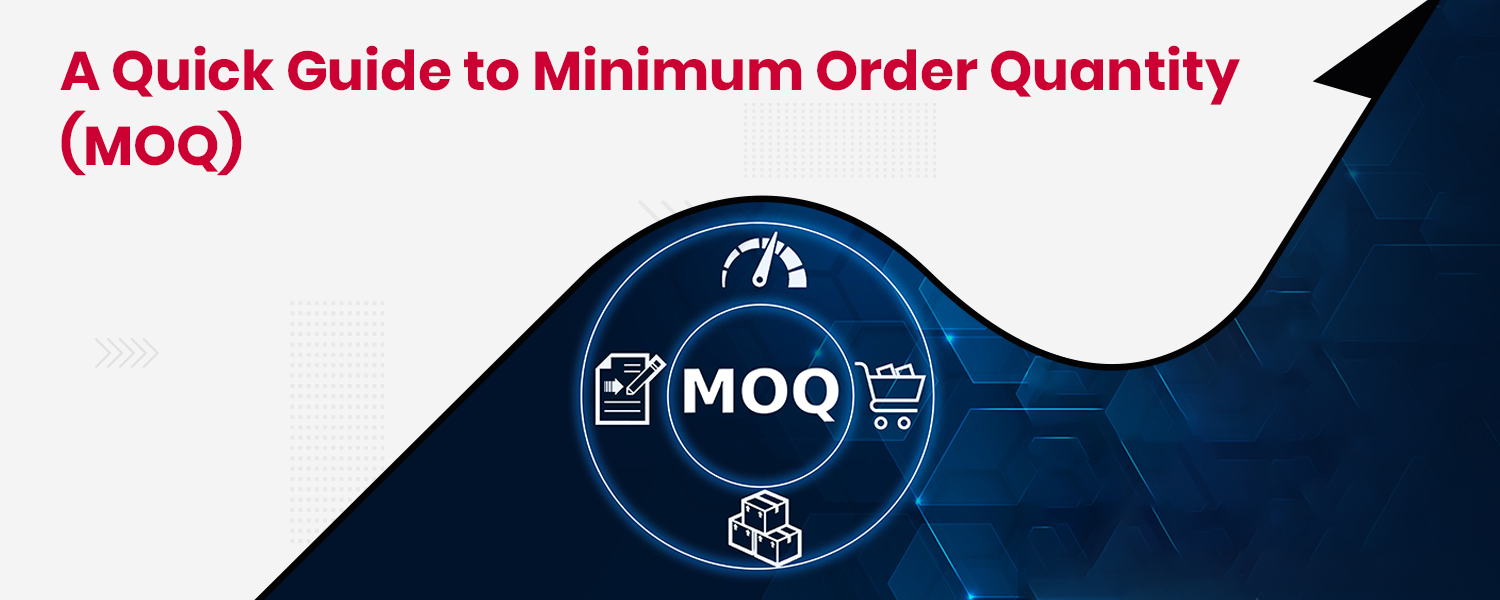 A Quick Guide to Minimum Order Quantity (MOQ)