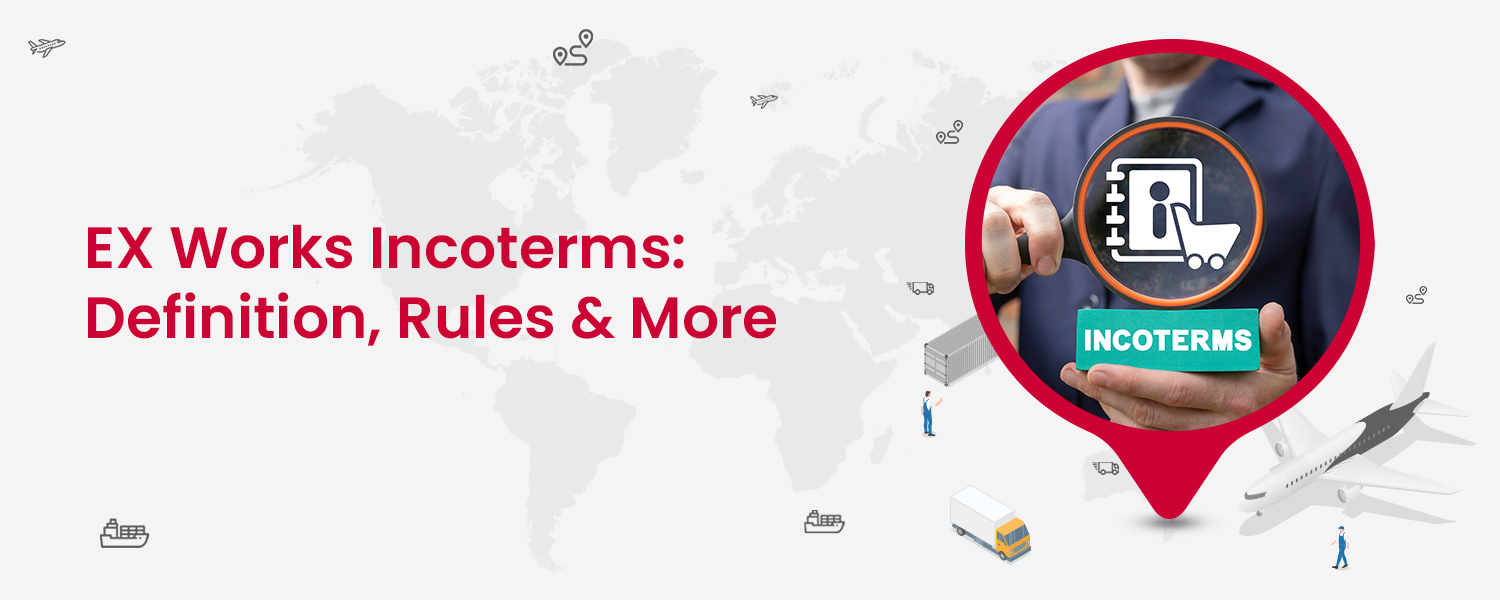 EX Works Incoterms Definition, Rules & More