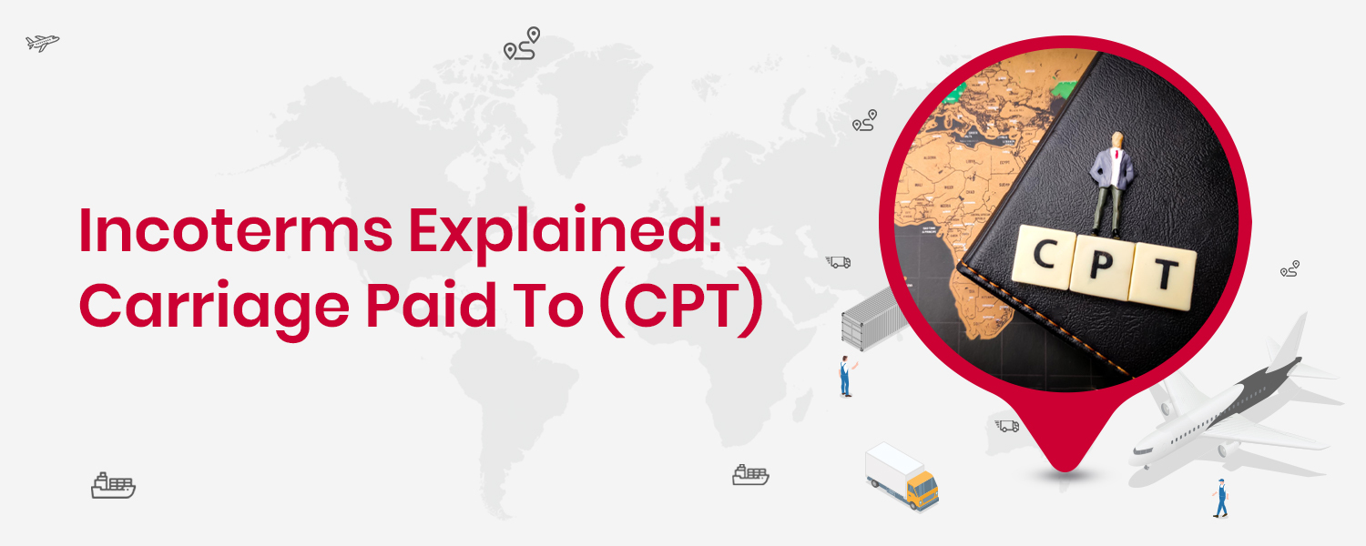 Incoterms Explained Carriage Paid To CPT