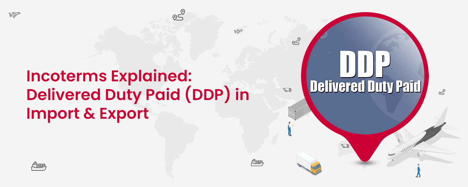 Incoterms Explained Delivered Duty Paid (DDP) in Import & Export