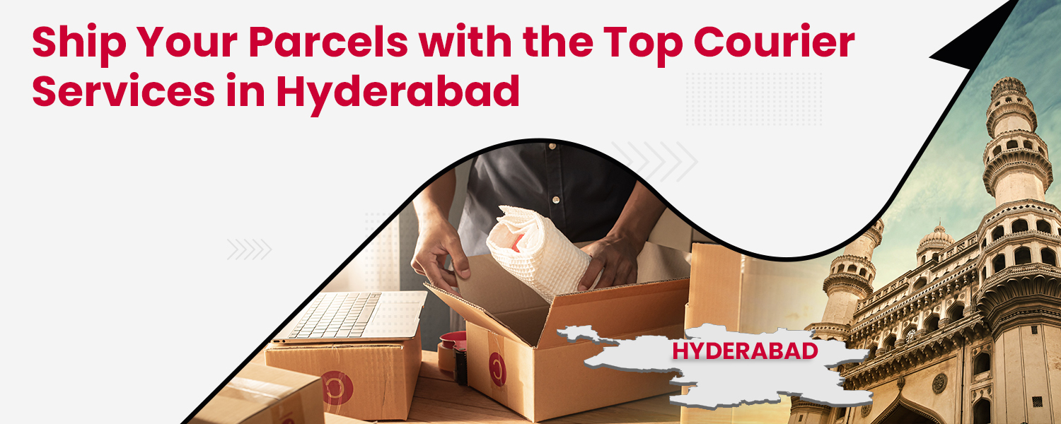 Ship Your Parcels with the Top Courier Services in Hyderabad