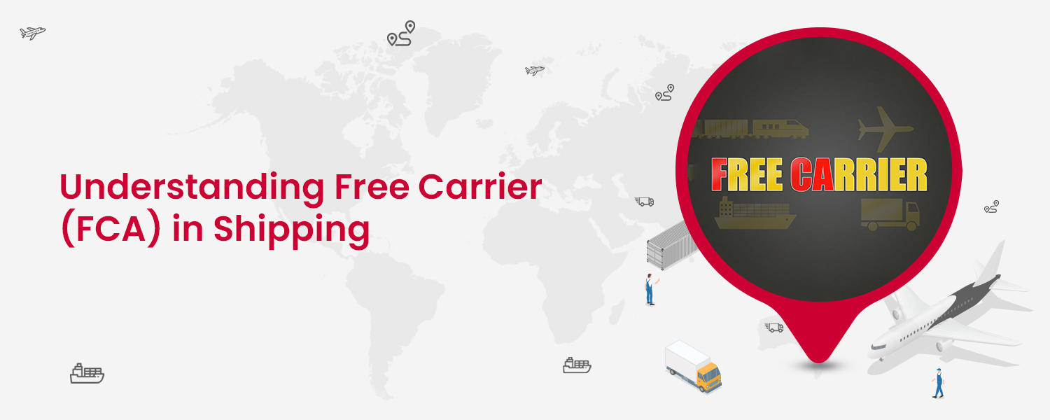 Understanding Free Carrier (FCA) in Shipping