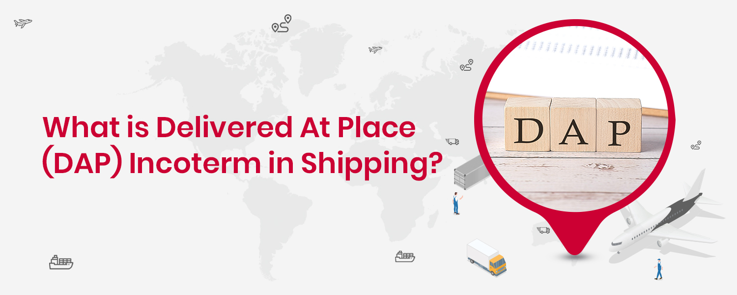 What is Delivered At Place (DAP) Incoterm in Shipping (2)