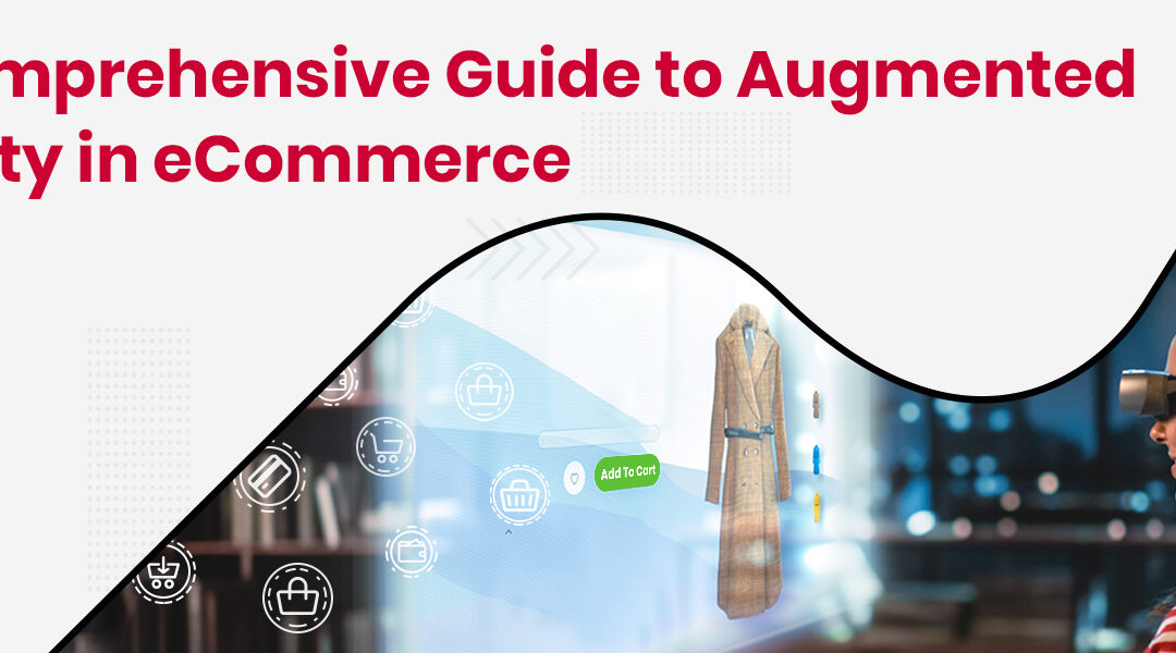 Augmented Reality in eCommerce – A Comprehensive Guide