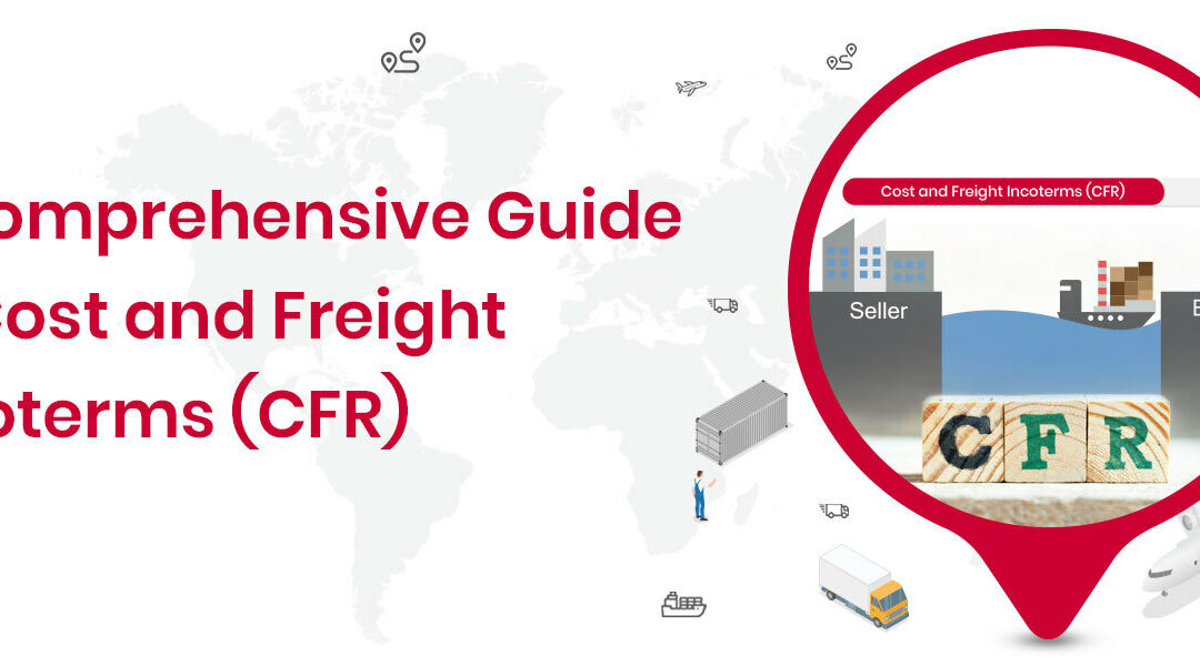 Incoterm CFR (Cost and Freight) – A Comprehensive Guide