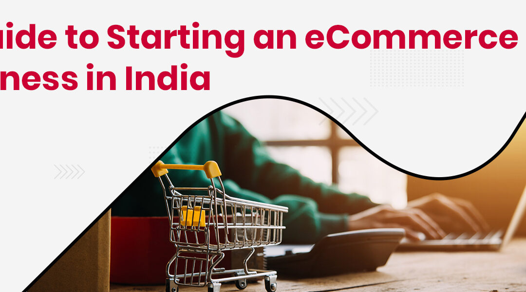 How Do You Start an eCommerce Business in India?