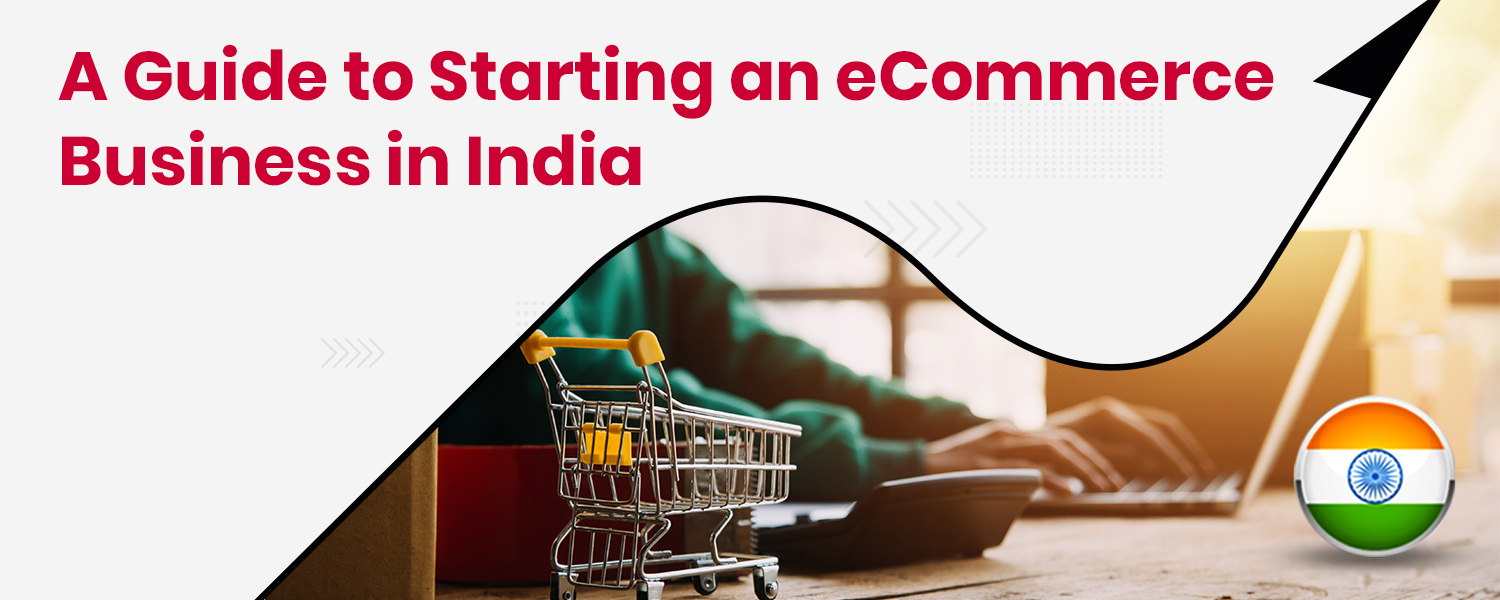 A Guide to Starting an eCommerce Business in India