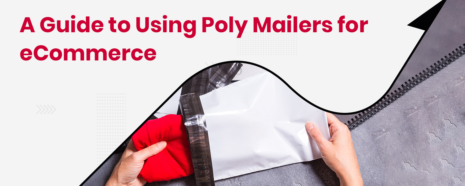 A Guide to Using Poly Mailers for eCommerce